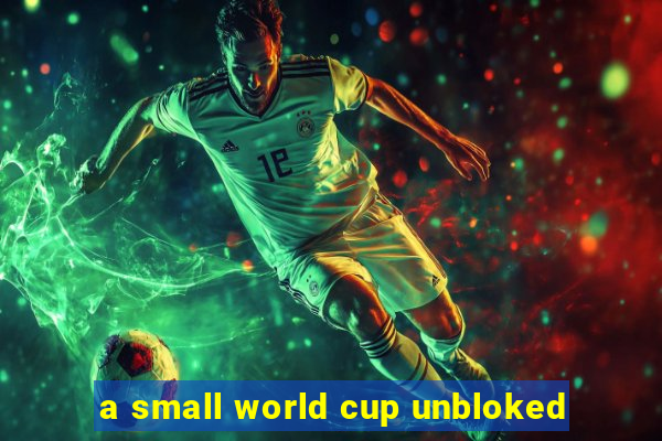 a small world cup unbloked